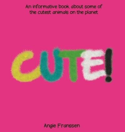 Cover for Angie Franssen · Cute!: An informative book about some of the cutest animals on the planet - Natureculture (Hardcover Book) (2020)