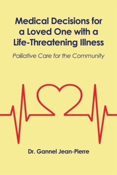 Medical Decisions for a Loved One with a Life-Threatening Illness - Dr Gannel Jean-Pierre - Böcker - Dorrance Publishing Co. - 9781648043000 - 24 november 2020