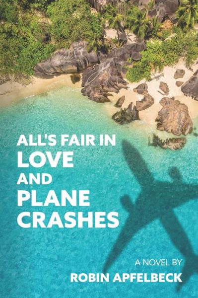 Cover for Robin Apfelbeck · All's Fair in Love and Plane Crashes (Paperback Book) (2020)