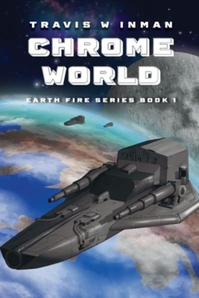 Cover for Travis W. Inman · Chrome World (Earth Fire Book 1) (Book) (2022)