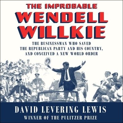 Cover for David Levering Lewis · The Improbable Wendell Willkie (CD) (2018)