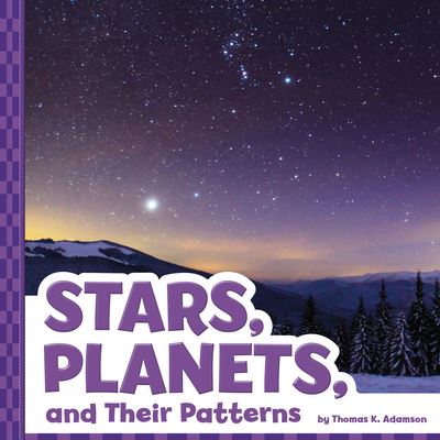 Stars, Planets, and Their Patterns - Thomas K Adamson - Kirjat - Pebble Books - 9781666355000 - maanantai 1. elokuuta 2022