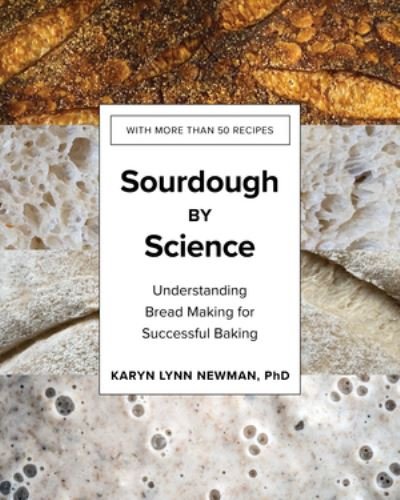 Cover for Karyn Lynn Newman · Sourdough by Science - Understanding Bread Making for Successful Baking (Inbunden Bok) (2022)