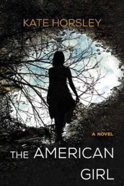 Cover for Kate Horsley · The American Girl (Hardcover Book) (2016)