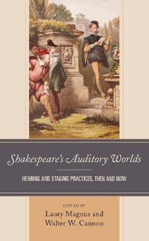 Cover for Laury Magnus · Shakespeare’s Auditory Worlds: Hearing and Staging Practices, Then and Now (Hardcover Book) (2020)