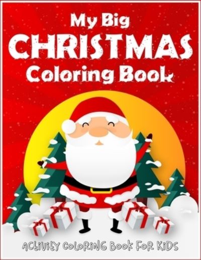 Cover for Active Kids Arena · My Big Christmas Coloring Book Activity Coloring Book For Kids (Paperback Book) (2019)