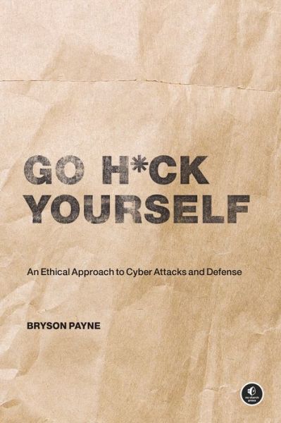 Go H*ck Yourself: A Simple Introduction to Cyber Attacks and Defense - Bryson Payne - Livros - No Starch Press,US - 9781718502000 - 18 de janeiro de 2022