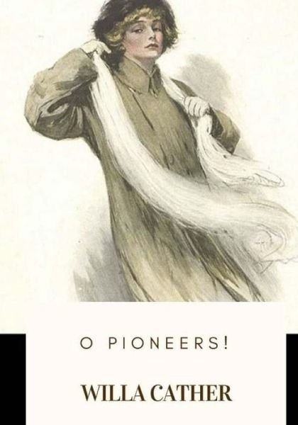 O Pioneers! - Willa Cather - Boeken - Createspace Independent Publishing Platf - 9781719138000 - 16 mei 2018