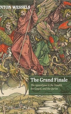 Cover for Anton Wessels · The Grand Finale: The Apocalypse in the Tanakh, the Gospel, and the Qur'an (Hardcover Book) (2020)