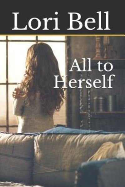 All to Herself - Lori Bell - Livros - Independently Published - 9781729166000 - 22 de novembro de 2018