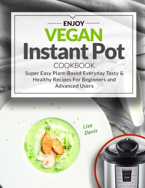 Cover for Lisa Davis · Enjoy Vegan Instant Pot Cookbook (Paperback Book) (2018)