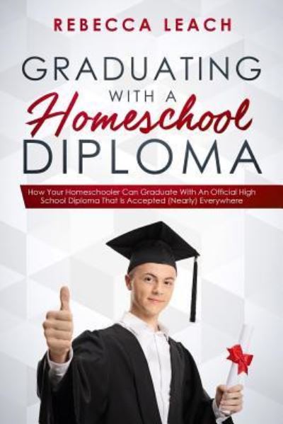 Cover for Rebecca Leach · Graduating With A Homeschool Diploma (Paperback Bog) (2019)