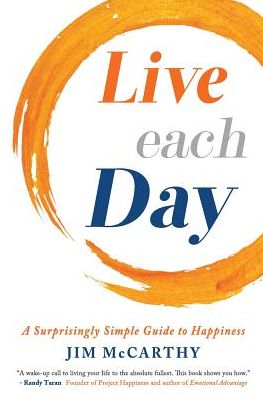 Live Each Day: A Surprisingly Simple Guide to Happiness - Jim McCarthy - Books - Happiness Media, LLC - 9781733675000 - March 2, 2019