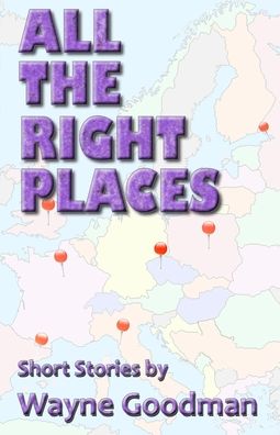 Cover for Wayne Goodman · All the Right Places Short Stories by Wayne Goodman (Book) (2020)