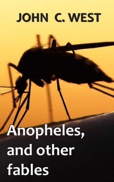 Cover for John C West · Anopheles, and other fables (Paperback Book) (2020)