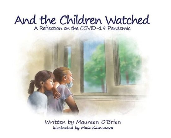 Cover for Maureen O'Brien · And the Children Watched: A Reflection on the COVID-19 Pandemic (Hardcover Book) (2020)