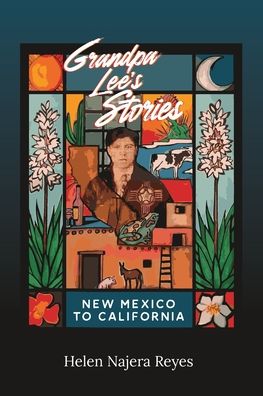 Cover for Helen Najera Reyes · Grandpa Lee's Stories: New Mexico to California (Paperback Book) (2020)