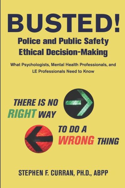Cover for Stephen F Curran · Busted! Police and Public Safety Ethical Decision-Making (Paperback Book) (2020)