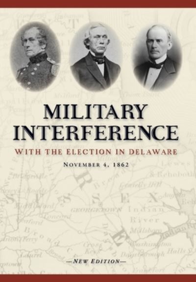 Cover for Christopher Slavens · Military Interference With the Election in Delaware, November 4, 1862 (Hardcover Book) (2020)