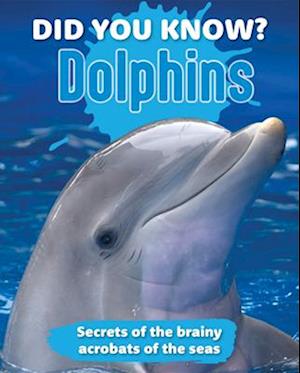 Did You Know? Dolphins: Secrets of the Brainy Acrobats of the Sea - - Books - New Holland Publishers - 9781760798000 - October 15, 2025