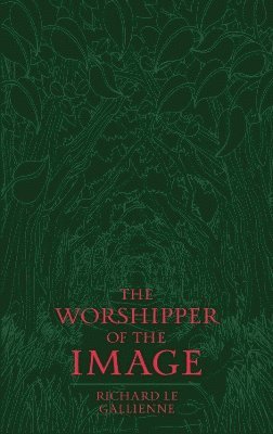 Cover for Richard Le Gallienne · The Worshipper of the Image (Paperback Bog) (2025)
