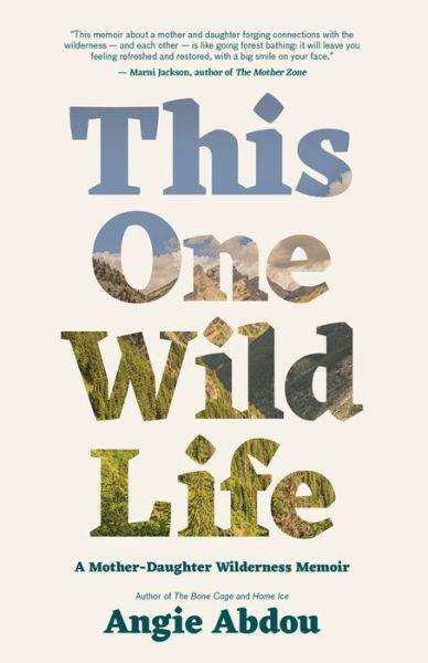 Cover for Angie Abdou · This One Wild Life : A Mother-Daughter Wilderness Memoir (Paperback Book) (2021)