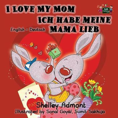 Cover for Shelley Admont · I Love My Mom Ich Habe Meine Mama Lieb: English German Bilingual Edition - English German Bilingual Collection (Paperback Book) (2015)