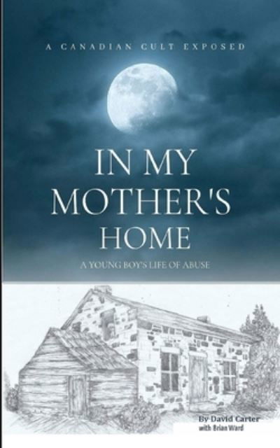 In My Mother's Home - Brian Ward - Books - David Carter - 9781777730000 - August 12, 2021