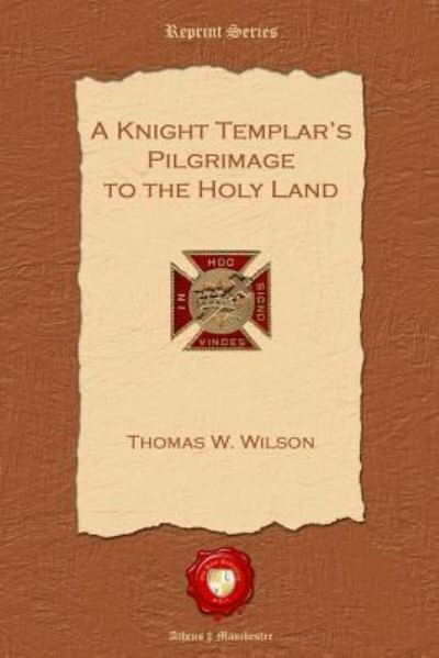 Cover for Thomas W. Wilson · A Knight Templar's Pilgrimage to the Holy Land (Paperback Bog) (2011)