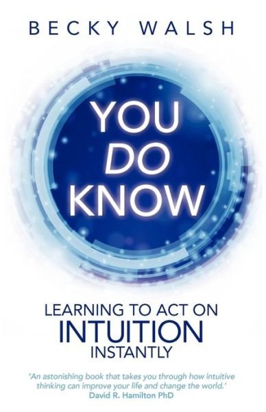 Cover for Becky Walsh · You Do Know: Learning to Act on Intuition Instantly (Paperback Book) (2013)