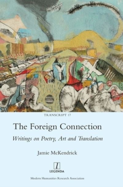 The Foreign Connection: Writings on Poetry, Art and Translation - Transcript - Jamie McKendrick - Böcker - Legenda - 9781781885000 - 28 september 2020