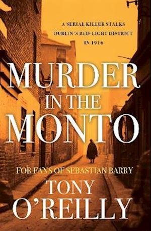 Cover for Tony O'Reilly · Murder in the Monto: A Serial Killer Stalks Dublin's Red-Light District In 1916 (Paperback Book) (2022)