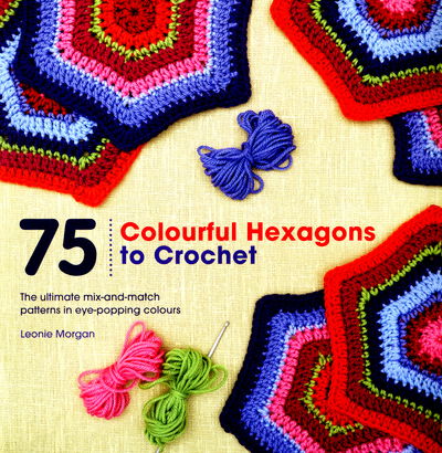 Cover for Leonie Morgan · 75 Colourful Hexagons to Crochet (Book) (2015)