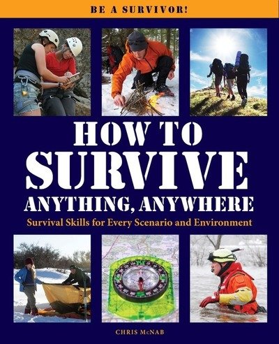 Cover for Chris McNab · How to Survive Anything Anywhere: A Handbook of Survival Skills for Every Scenario and Environment (Paperback Book) (2018)