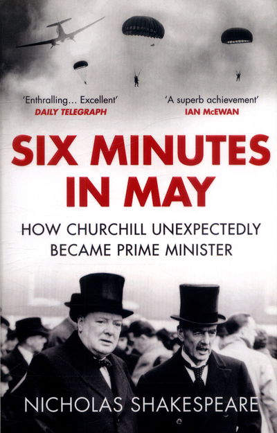 Cover for Nicholas Shakespeare · Six Minutes in May: How Churchill Unexpectedly Became Prime Minister (Paperback Book) (2018)