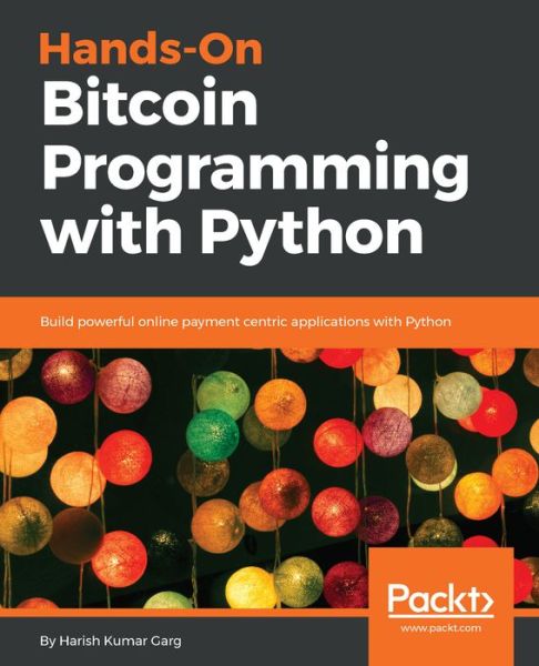 Cover for Harish Kumar Garg · Hands-On Bitcoin Programming with Python: Build powerful online payment centric applications with Python (Paperback Book) (2018)