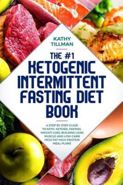 Cover for Kathy Tillman · The #1 Ketogenic Intermittent Fasting Diet Book (Paperback Book) (2019)