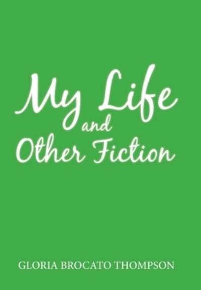 Cover for Gloria Brocato Thompson · My Life and Other Fiction (Hardcover Book) (2019)