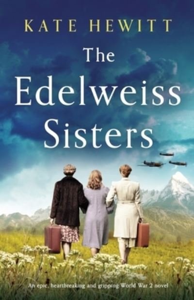 Kate Hewitt · The Edelweiss Sisters: An epic, heartbreaking and gripping World War 2 novel (Paperback Book) (2021)