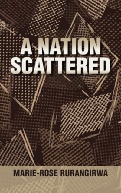 A Nation Scattered - Marie-Rose Rurangirwa - Books - New Generation Publishing - 9781835632000 - April 29, 2024
