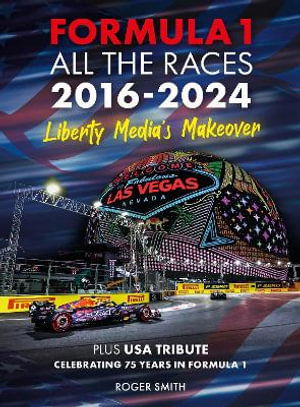 Cover for Roger Smith · Formula 1 All the Races 2016-2024: Liberty Media's Makeover (Hardcover Book) (2025)