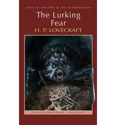 The Lurking Fear: Collected Short Stories Volume Four - Tales of Mystery & The Supernatural - Howard Phillips Lovecraft - Kirjat - Wordsworth Editions Ltd - 9781840227000 - perjantai 5. heinäkuuta 2013