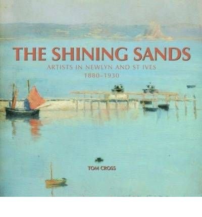 Cover for Tom Cross · The Shining Sands: Artists in Newlyn and St Ives, 1880-1930 (Hardcover Book) [New edition] (2008)