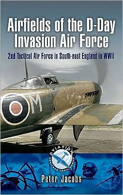 Cover for Peter Jacobs · Airfields of the D-day Invasion Air Force: 2nd Tactical Air Force in South-east England in Wwii (Paperback Book) (2009)