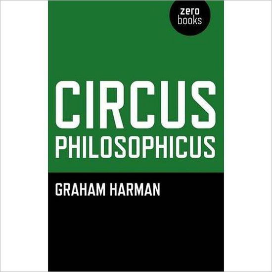 Circus Philosophicus - Graham Harman - Kirjat - Collective Ink - 9781846944000 - perjantai 26. marraskuuta 2010