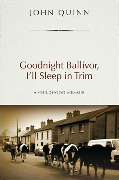 Cover for John Quinn · Goodnight Ballivor, I'll Sleep in Trim: a Childhood Memoir (Paperback Book) (2008)