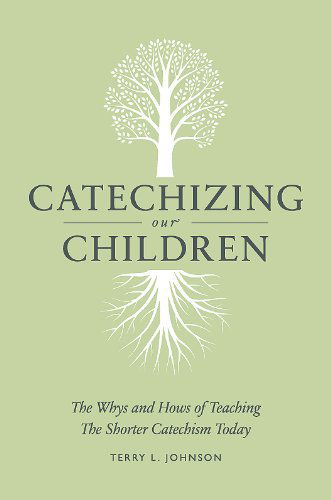 Cover for Terry L. Johnson · Catechizing Our Children: the Whys and Hows of Teaching the Shorter Catechism Today (Paperback Book) (2013)