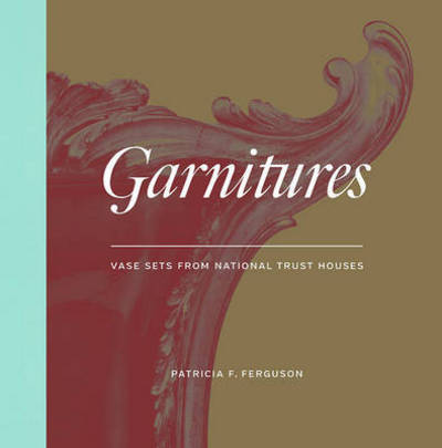 Garnitures: Vase Sets from the National Trust - Patricia Ferguson - Books - V & A Publishing - 9781851779000 - October 3, 2016