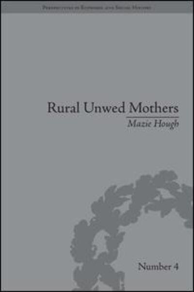 Rural Unwed Mothers: An American Experience, 1870-1950 - Perspectives in Economic and Social History - Mazie Hough - Kirjat - Taylor & Francis Ltd - 9781851964000 - maanantai 1. maaliskuuta 2010