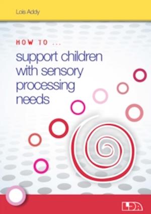 How to Support Children with Sensory Processing Needs - How to... - Lois Addy - Books - LDA - 9781855036000 - June 9, 2016